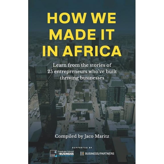 How We Made It in Africa How we made it in Africa: Learn from the stories of 25 entrepreneurs who've built thriving businesses, (Paperback)
