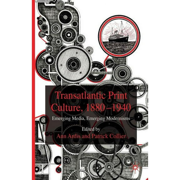 Transatlantic Print Culture, 1880-1940: Emerging Media, Emerging Modernisms, (Paperback)