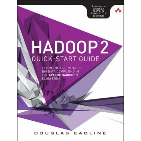 Pre-Owned Hadoop 2 Quick-Start Guide: Learn the Essentials of Big Data Computing in the Apache Hadoop 2 Ecosystem (Paperback) 0134049942 9780134049946