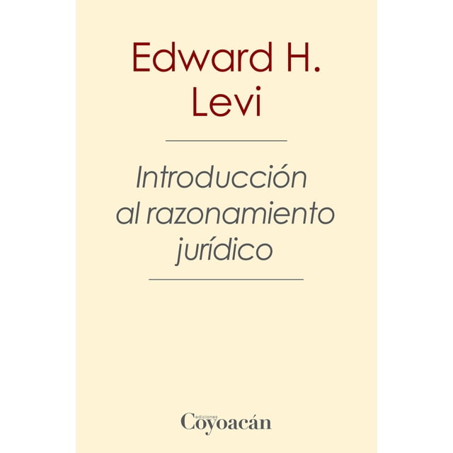 INTRODUCCION AL RAZONAMIENTO JURIDICO EDICIONES COYOACAN EDWARD H. LEVI