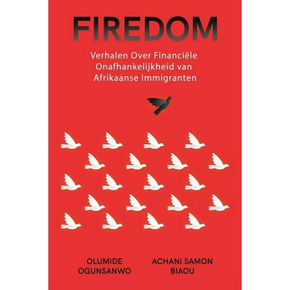 Firedom: Verhalen Over FinanciÃ«le Onafhankelijkheid van Afrikaanse Immigranten, (Paperback)