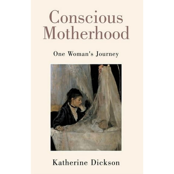 Conscious Motherhood: One Woman's Journey, (Paperback)