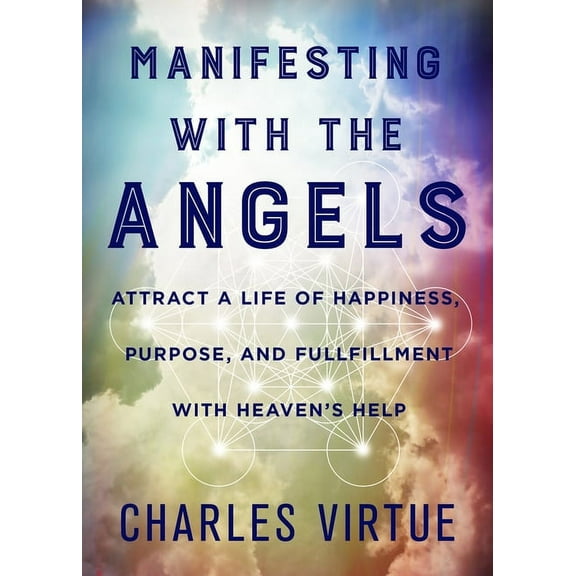 Manifesting with the Angels: Attract a Life of Happiness, Purpose, and Fulfillment with Heaven's Help, (Paperback)