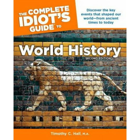 Pre-Owned The Complete Idiot's Guide to World History, 2nd Edition: Discover the Key Events That Shaped Our World from Ancient Times to Today (Paperback) 1615641483 9781615641482