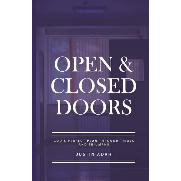 Open And Closed Doors : God's Perfect Plan Through Trials And Triumphs (Paperback)