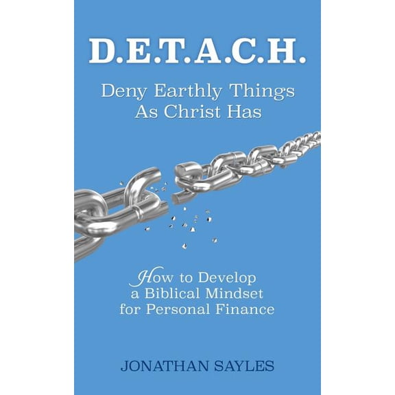 D.E.T.A.C.H. Deny Earthly Things As Christ Has, (Paperback)