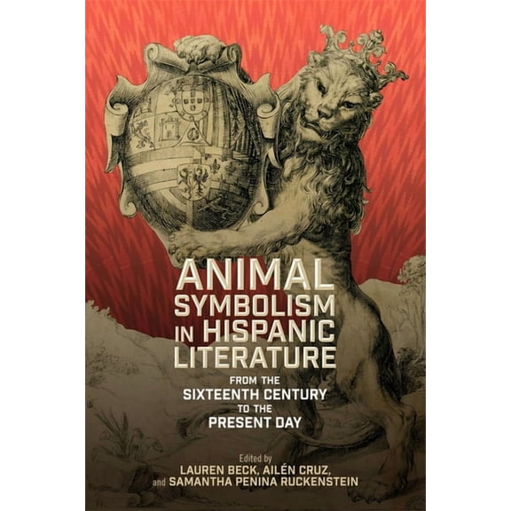Animal Symbolism in Hispanic Literature: From the Sixteenth Century to the Present Day, (Hardcover)