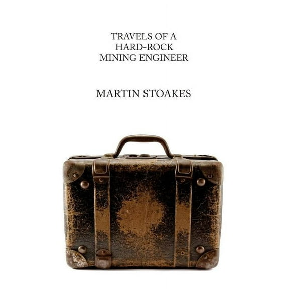 Travels of a Hard-Rock Mining Engineer (Paperback)