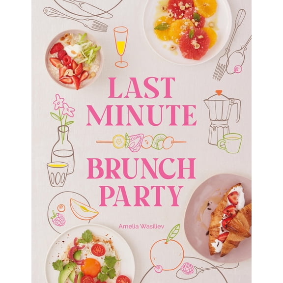 Pre-Owned Last Minute Brunch Party: Over 100 Inspiring Dishes to Feed Family and Friends at a Moment's Notice, 9781958417768, 1958417769, Hardcover,
