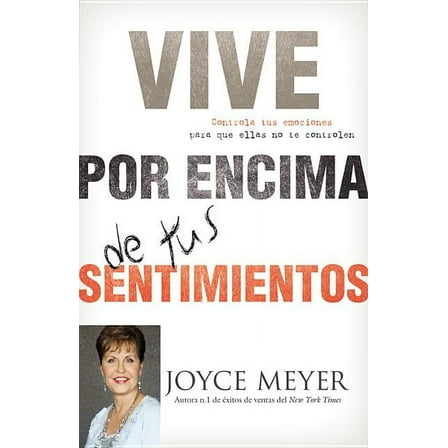 Vive Por Encima de Tus Sentimientos: Controla Tus Emociones Para Que Ellas No Te Controlen A Ti, (Paperback)