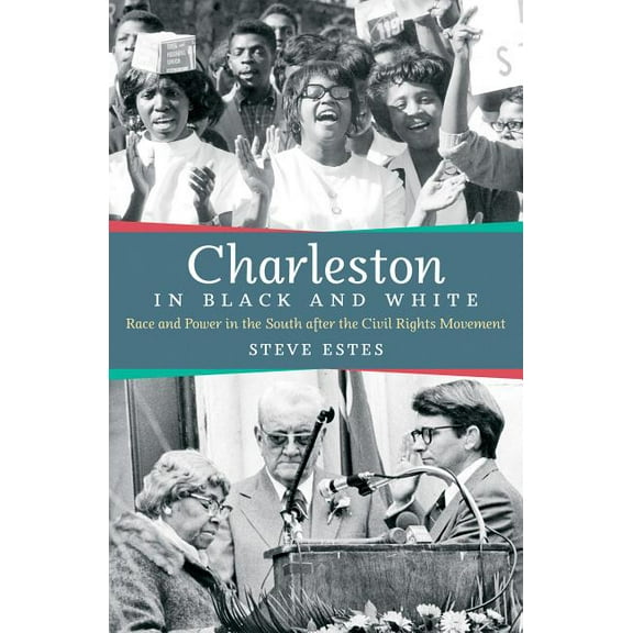 Charleston in Black and White: Race and Power in the South after the Civil Rights Movement, (Paperback)