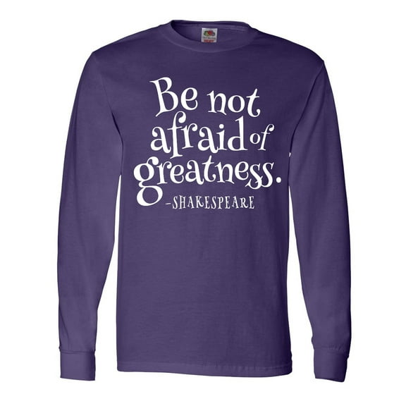 Inktastic Shakespeare be not afraid of Greatness Long Sleeve T-Shirt