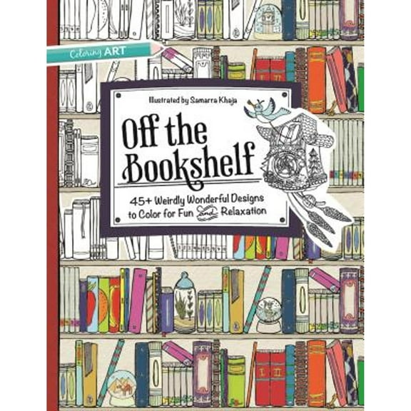 Pre-Owned Off the Bookshelf Coloring Book: 45  Weirdly Wonderful Designs to Color for Fun & (Paperback 9781617452789) by Samarra Khaja
