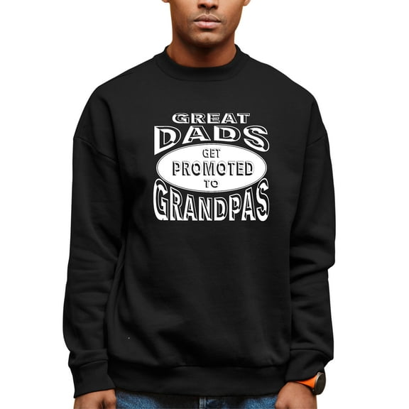Adult Great Dads Get Promoted To Grandpas Funny New Dad Sweatshirt Crewneck