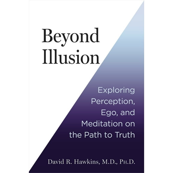 Beyond Illusion: Exploring Perception, Ego, and Meditation on the Path to Truth, (Paperback)
