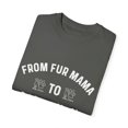 thumbnail image 3 of From Fur Mama To Baby Mama | Maternity | Maternity Clothes | Baby Bump | Dog Mom | Dog Lover Gift Unisex Garment-Dyed T-shirt, 3 of 4