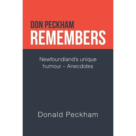 Don Peckham Remembers: Newfoundland's Unique Humour - Anecdotes (Paperback)