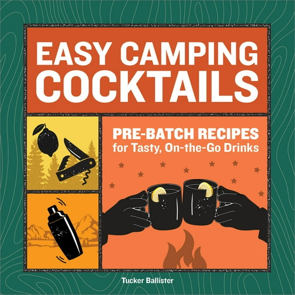 Easy Camping Cocktails: Pre-Batch Recipes for Tasty, On-The-Go Drinks, (Paperback)