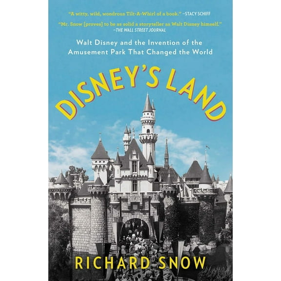 Disney's Land: Walt Disney and the Invention of the Amusement Park That Changed the World, (Paperback)