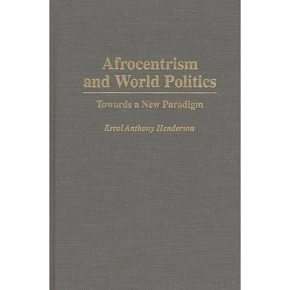 Afrocentrism and World Politics: Towards a New Paradigm, (Hardcover)