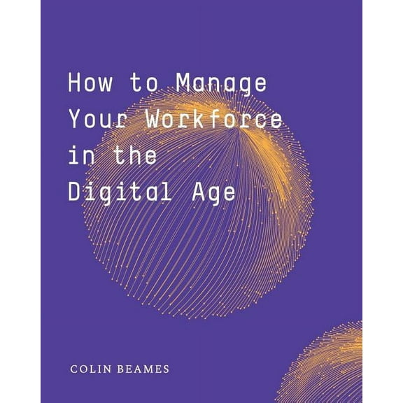 How to Manage Your Workforce in the Digital Age, (Paperback)