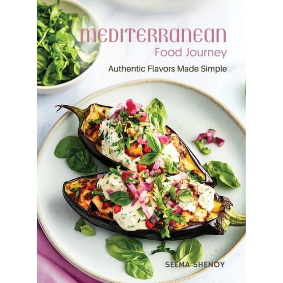 Mediterranean Food Journey: Authentic Flavors Made Simple, (Hardcover)