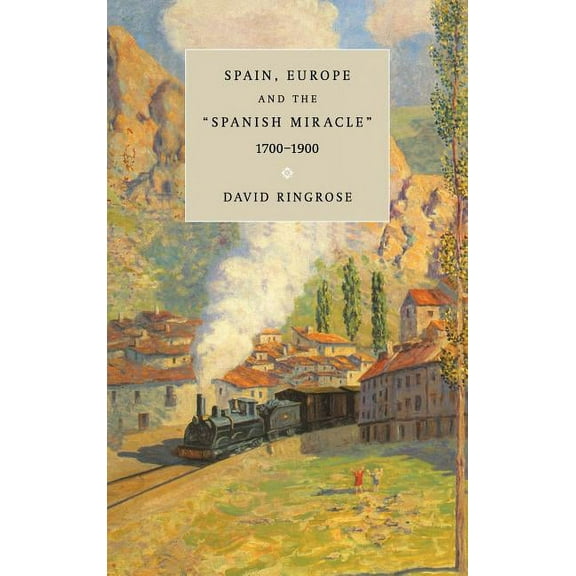 Spain, Europe, and the 'Spanish Miracle', 1700 1900, (Hardcover)
