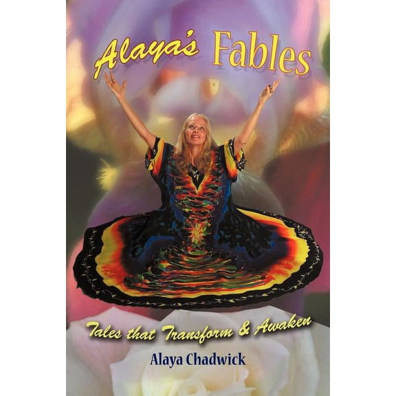 Alaya's Fables: Tales that Transform & Awaken, (Paperback)