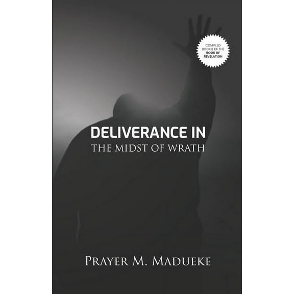 Deliverance In The Midst Of Wrath (Paperback) by Prayer M Madueke