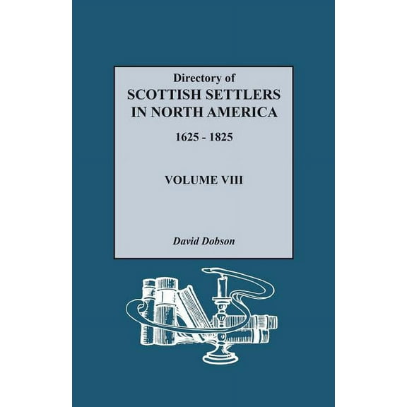 Directory of Scottish Settlers in North America, 1625-1825. Volume VIII, (Paperback)