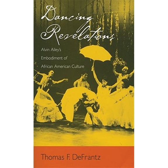 Pre-Owned Dancing Revelations: Alvin Ailey's Embodiment of African American Culture, (Paperback)
