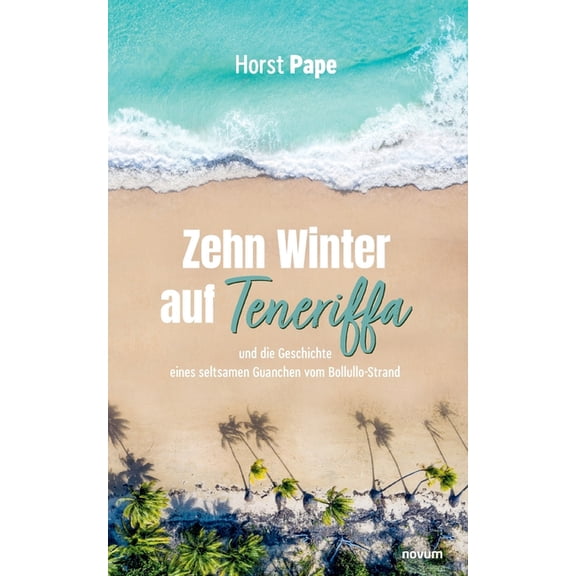 Zehn Winter auf Teneriffa: und die Geschichte eines seltsamen Guanchen vom Bollullo-Strand, (Paperback)