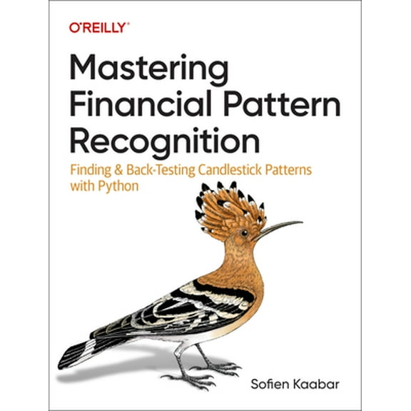 Mastering Financial Pattern Recognition: Finding and Back-Testing Candlestick Patterns with Python (Paperback)