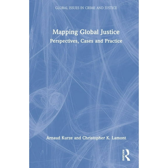 Global Issues in Crime and Justice Mapping Global Justice: Perspectives, Cases and Practice, (Hardcover)