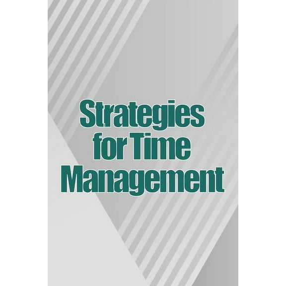 Strategies for Time Management: How To Use Your Time Wisely And Put An End To Procrastination, (Paperback)