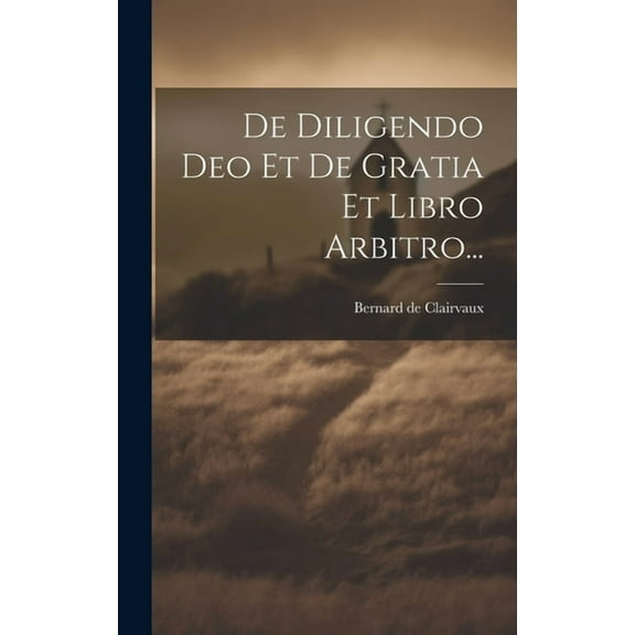 De Diligendo Deo Et De Gratia Et Libro Arbitro... (Hardcover)