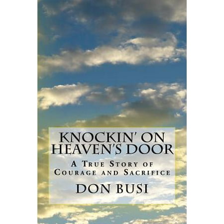 Knockin' on Heaven's Door : A True Story of Courage and Sacrifice