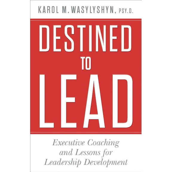 Destined to Lead: Executive Coaching and Lessons for Leadership Development, (Hardcover)