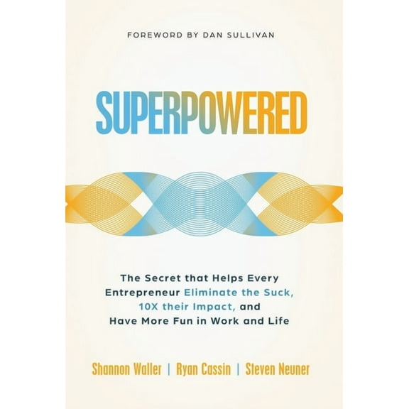 Superpowered: The Secret That Helps Every Entrepreneur Eliminate the Suck, 10X Their Impact, and Have More Fun in Work a, (Hardcover)