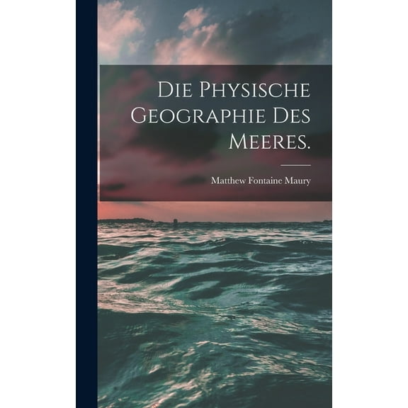 Die Physische Geographie des Meeres. (Hardcover)