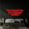thumbnail image 2 of Glowneon You’re Never Too Old to Become Younger Neon Sign, Motivation Quotes Sign, Party Decor, 2 of 5