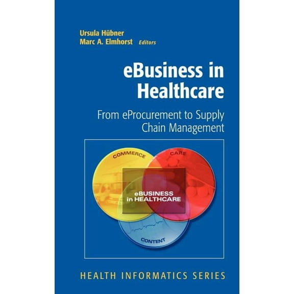 Health Informatics eBusiness in Healthcare: From eProcurement to Supply Chain Management, (Hardcover)
