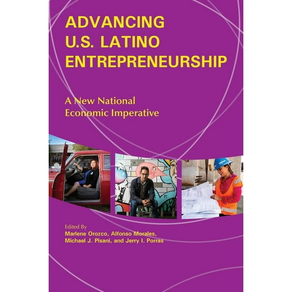 Advancing U.S. Latino Entrepreneurship: A New National Economic Imperative, (Paperback)