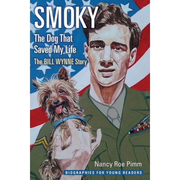 Biographies for Young Readers: Smoky, the Dog That Saved My Life : The Bill Wynne Story (Hardcover)