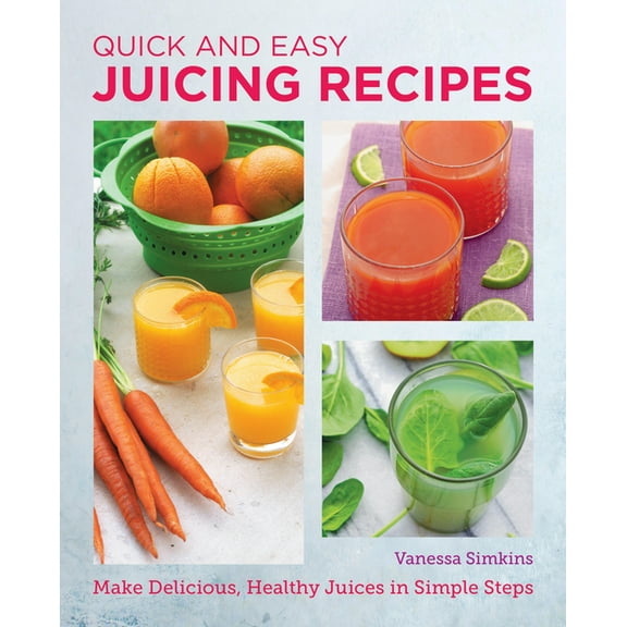 New Shoe Press Quick and Easy Juicing Recipes: Make Delicious, Healthy Juices in Simple Steps, (Paperback)