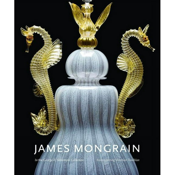 James Mongrain in the George R. Stroemple Collection: Reinterpreting Venetian Tradition (Hardcover)