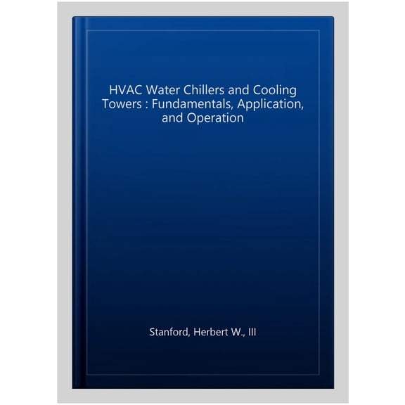 Pre-Owned Mechanical Engineering HVAC Water Chillers and Cooling Towers: Fundamentals, Application, and Operation, Second Edition, (Hardcover)