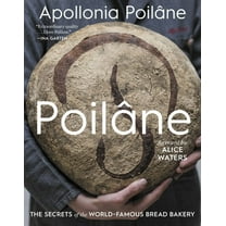 PoilÃ¢ne: The Secrets of the World-Famous Bread Bakery, (Hardcover)