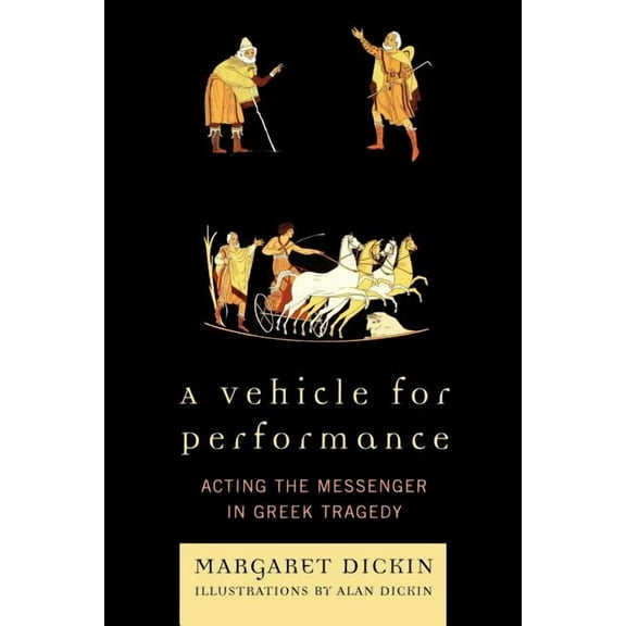 Vehicle for Performance: Acting the Messenger in Greek Tragedy, (Paperback)