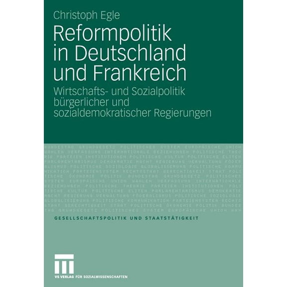 Gesellschaftspolitik Und StaatstÃ¤tigkeit Reformpolitik in Deutschland Und Frankreich: Wirtschafts- Und Sozialpolitik BÃ¼rgerlicher Und Sozialdemokratischer Regier, Book 31, (Paperback)